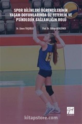 Spor Bilimleri Öğrencilerinin Yaşam Doyumlarında Öz Yeterlik ve Psikolojik Sağlamlığın Rolü