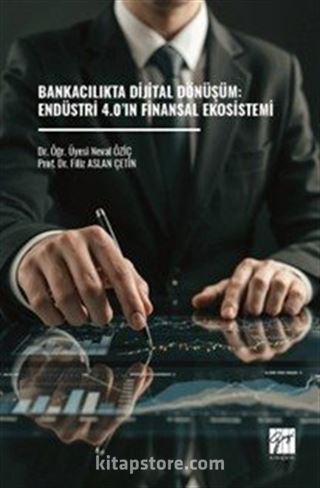 Bankacılıkta Dijital Dönüşüm: Endüstri 4.0'ın Finansal Ekosistemi