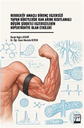 Rekreatif Amaçlı Direnç Egzersizi Yapan Bireylerde Kan Akımı Kısıtlamalı Düşük Şiddetli Egzersizlerin Hipertrofiye Olan Etkileri