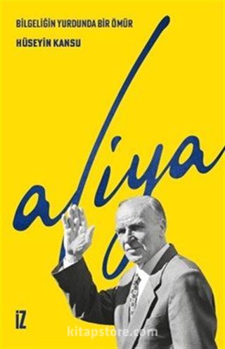 Bilgeliğin Yurdunda Bir Ömür : Aliya