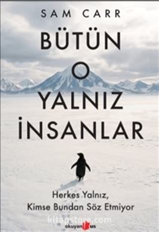 Bütün O Yalnız İnsanlar: Herkes Yalnız, Kimse Bundan Söz Etmiyor