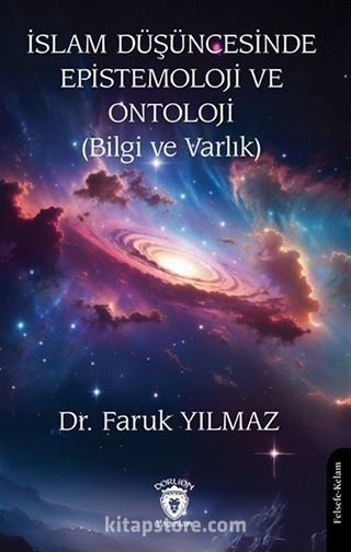 İslam Düşüncesinde Epistemoloji ve Ontoloji (Bilgi ve Varlık)