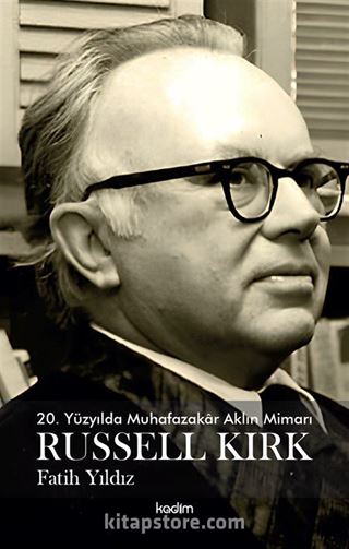 20. Yüzyılda Muhafazakar Aklın Mimarı Russel Kirk