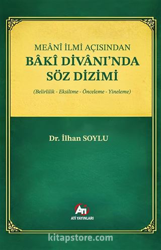 Meanî İlmi Açısından Bakî Divanı'nda Söz Dizimi (Belirlilik, Eksiltme, Önceleme, Yineleme)