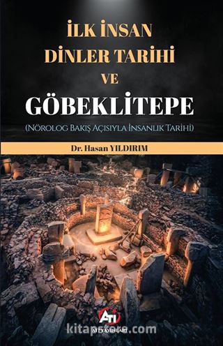 İlk İnsan, Dinler Tarihi ve Göbeklitepe (Nörolog Bakış Açısıyla İnsanlık Tarihi)