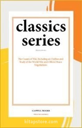 The Causes of War, Including an Outline and Study of the World War and Official Peace Negotiations