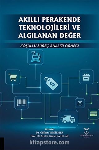 Akıllı Perakende Teknolojileri ve Algılanan Değer: Koşullu Süreç Analizi Örneği