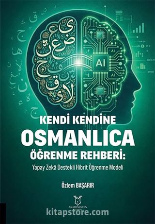 Kendi Kendine Osmanlıca Öğrenme Rehberi: Yapay Zeka Destekli Hibrit Öğrenme Modeli