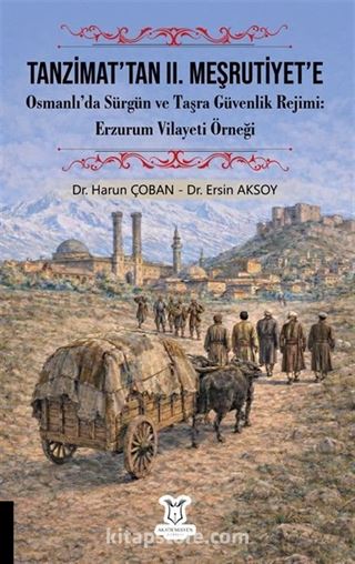 Tanzimat'tan II. Meşrutiyet'e Osmanlı'da Sürgün ve Taşra Güvenlik Rejimi Erzurum Vilayeti Örneği