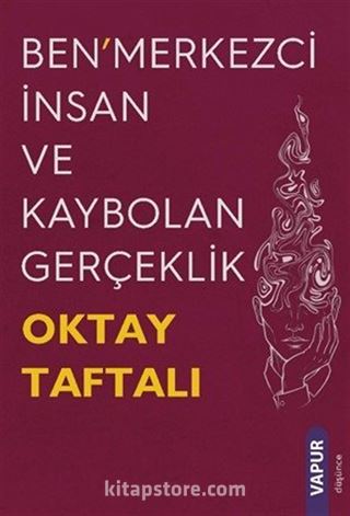 Ben'merkezci İnsan ve Kaybolan Gerçeklik