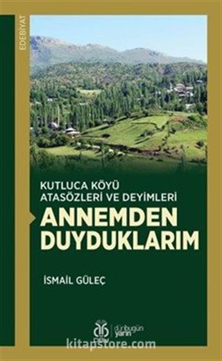 Kutluca Köyü Atasözleri ve Deyimleri Annemden Duyduklarım
