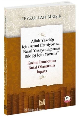 'Allah Yazdığı İçin Amel Etmiyoruz... Nasıl Yaşayacağımızı Bildiği İçin Yazmış' Kader İnancının Batıl Oluşunun İspatı