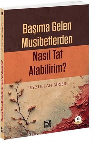 Başıma Gelen Musibetlerden Nasıl Tat Alabilirim?