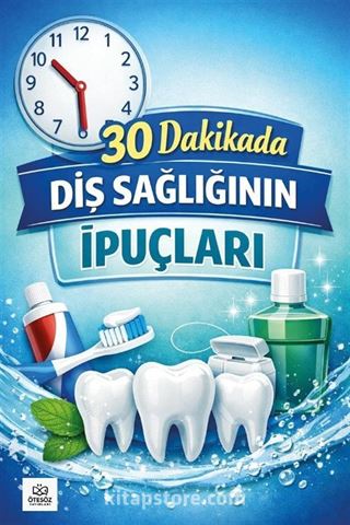 30 Dakikada Diş Sağlığının İpuçları