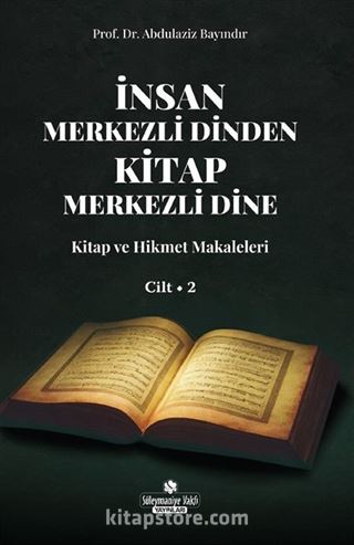 İnsan Merkezli Dinden Kitap Merkezli Dine 2 / Kitap ve Hikmet Makaleler