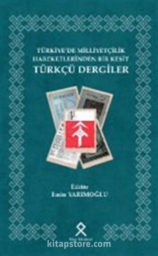 Türkiye'de Milliyetçilik Hareketlerinden Bir Kesit Türkçü Dergiler