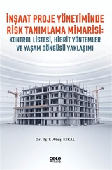 İnşaat Proje Yönetiminde Risk Tanımlama Mimarisi: Kontrol Listesi, Hibrit Yöntemler ve Yaşam Döngüsü Yaklaşımı
