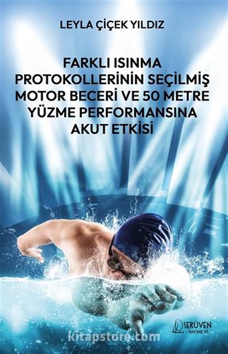 Farklı Isınma Protokollerinin Seçilmiş Motor Beceri ve 50 Metre Yüzme Performansına Akut Etkisi
