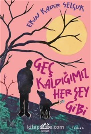 Geç Kaldığımız Her Şey Gibi