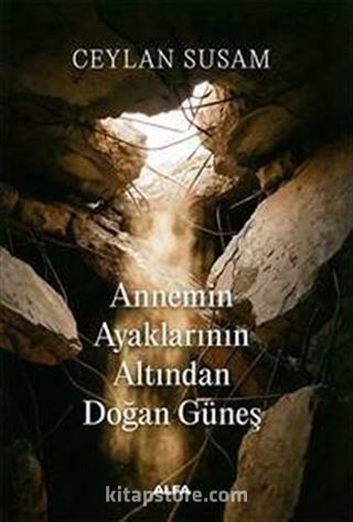 Annemin Ayaklarının Altından Doğan Güneş