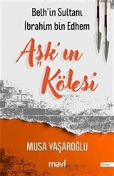 Aşk'ın Kölesi / Belh'in Sultanı İbrahim bin Edhem