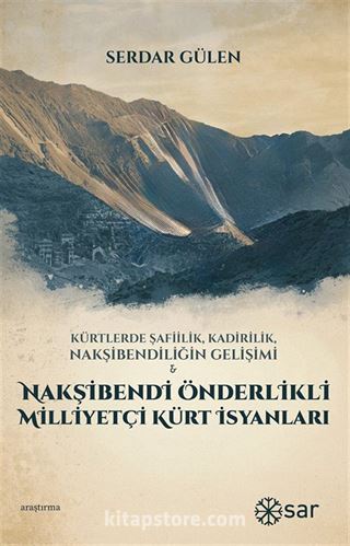 Kürtlerde Şafiilik, Kadirilik, Nakşibendiliğin Gelişimi Ve Nakşibendi Önderlikli Milliyetçi Kürt İsyanları