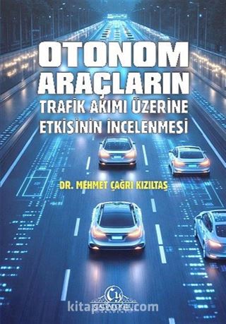Otonom Araçların Trafik Akımı Üzerine Etkisinin İncelenmesi