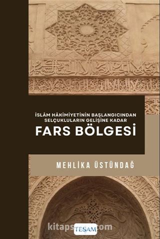 İslam Hakimiyetinin Başlangıcından Selçukluların Gelişine Kadar Fars Bölgesi
