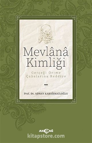 Mevlana Kimliği / Gerçeği Örtme Çabalarına Reddiye
