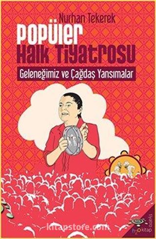 Popüler Halk Tiyatrosu Geleneğimiz ve Çağdaş Yansımalar
