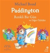 Paddington: Renkli Bir Gün ve Diğer Öyküler