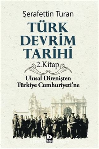 Türk Devrim Tarihi / 2. Kitap Ulusal Direnişten Türkiye Cumhuriyetine