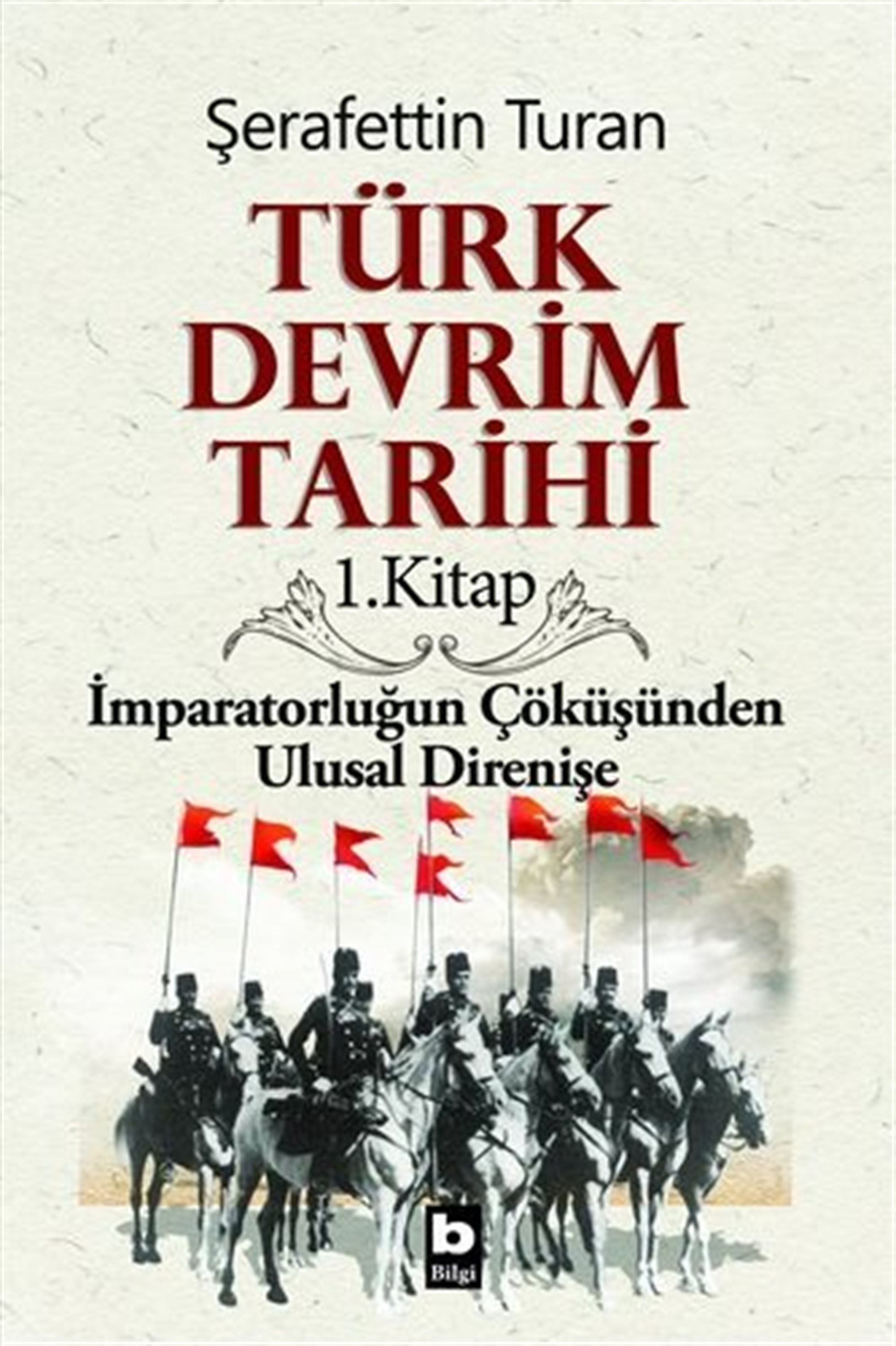 Türk Devrim Tarihi / 1. Kitap İmparatorluğun Çöküşünden Ulusal Direnişe