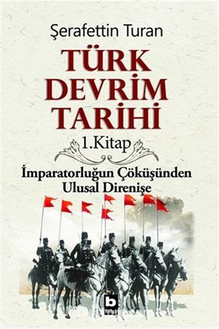 Türk Devrim Tarihi / 1. Kitap İmparatorluğun Çöküşünden Ulusal Direnişe