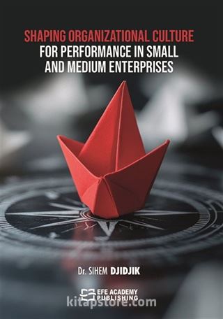 Shaping Organizational Culture for Performance in Small and Medium Enterprises