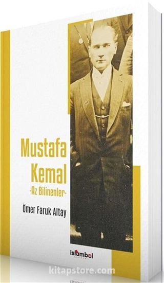 Mustafa Kemal - Az Bilinenler