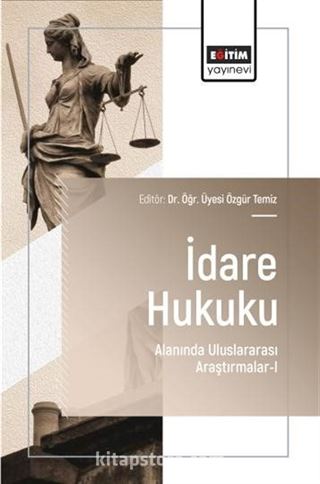 İdare Hukuku Alanında Uluslararası Araştırmalar-I