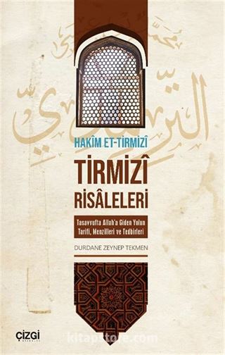 Tirmizî Risaleleri Tasavvufta Allah'a Giden Yolun Tarifi, Menzilleri ve Tedbirleri