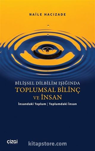 Bilişsel Dilbilim Işığında Toplumsal Bilinç ve İnsan / İnsandaki Toplum Toplumdaki İnsan
