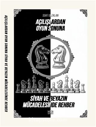 Açılışlardan Oyun Sonuna Siyah ve Beyazın Mücadelesinde Rehber