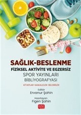 Sağlık - Beslenme - Fiziksel Aktivite ve Egzersiz - Spor Yayınları Bibliyografyası: Kitaplar-Makaleler-Bildiriler