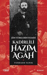 Jön Türklerin Fedaisi Kadirlili Hazım Agah