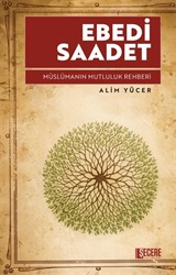 Ebedi Saadet Müslümanın Mutluluk Rehberi