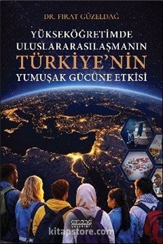 Yükseköğretimde Uluslararasılaşmanın Türkiye'nin Yumuşak Gücüne Etkisi