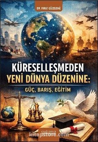 Küreselleşmeden Yeni Dünya Düzenine: Güç, Barış, Eğitim