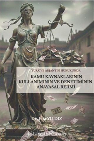 Türk ve Arjantin Hukukunda Kamu Kaynaklarının Kullanımı ve Denetiminin Anayasal Rejimi