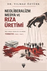Neoliberalizm, Medya Ve Rıza Üretimi
