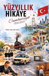 Yüzyıllık Hikaye: Cumhuriyet (1923-2023) 100 Yılın 100 Kelime ile 100 Hikayesi