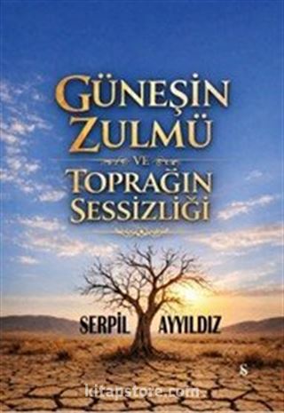 Güneşin Zulmü ve Toprağın Sessizliği