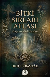 Bitki Sırları Atlası / Doğanın Gizli İlaçları